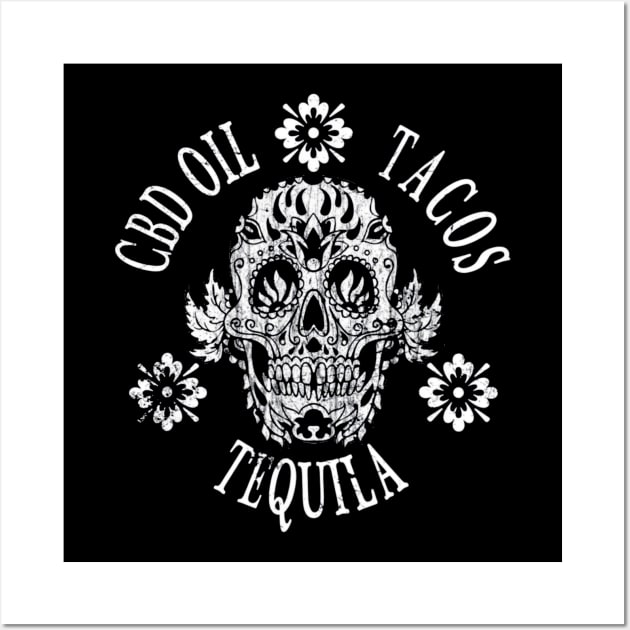 CBD Oil Tacos Tequila Day Of The Dead Sugar Skull Shirt Wall Art by franzaled